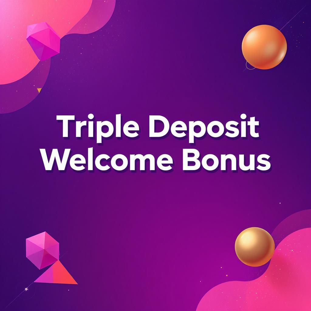 Triple Deposit Welcome Bonus