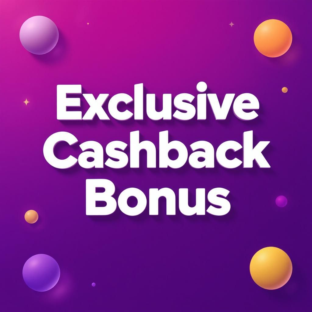 Exclusive Cashback Bonus